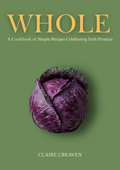 WHOLE - A Cookbook of Simple Recipes Celebrating Irish Produce