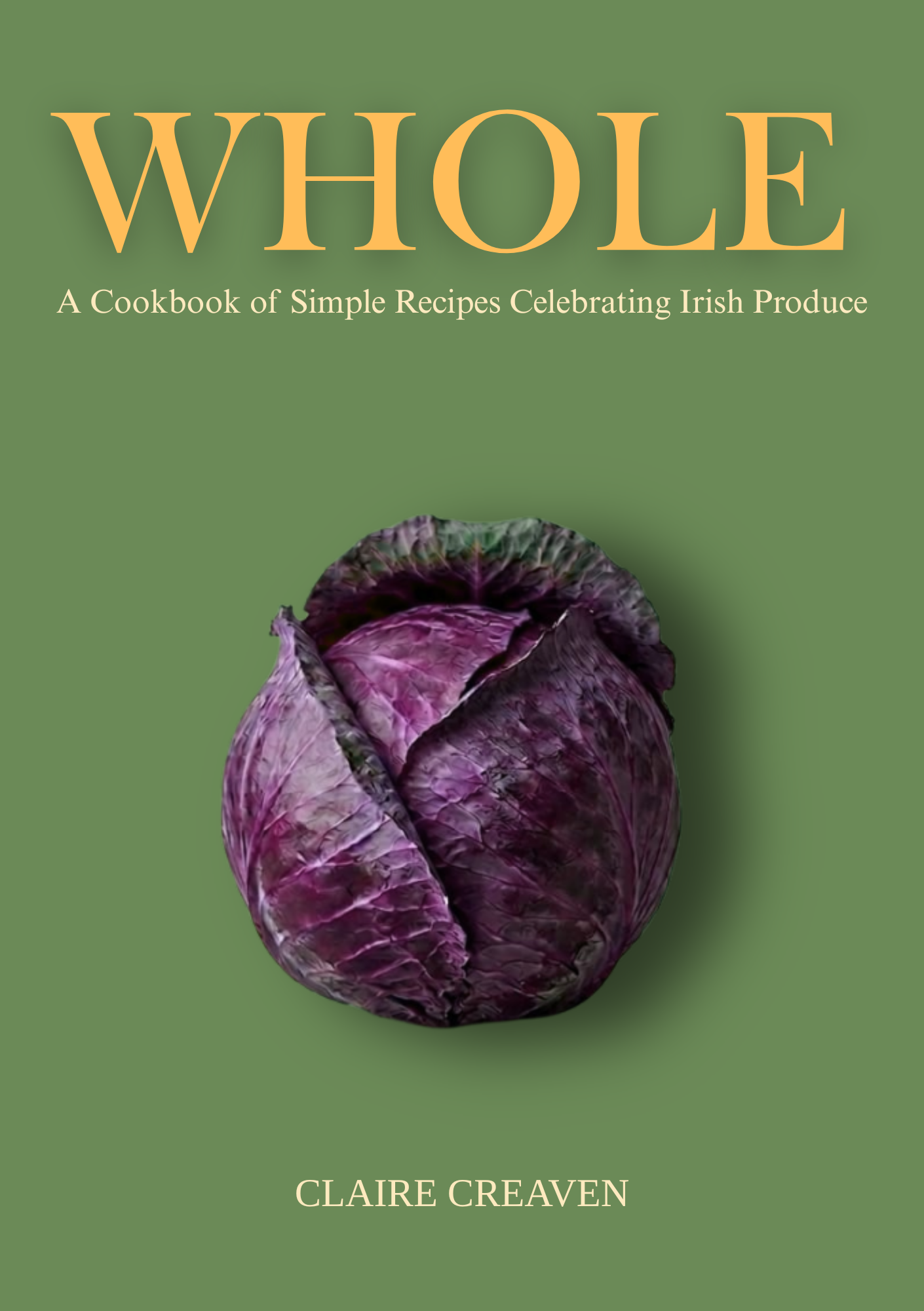 WHOLE - A Cookbook of Simple Recipes Celebrating Irish Produce